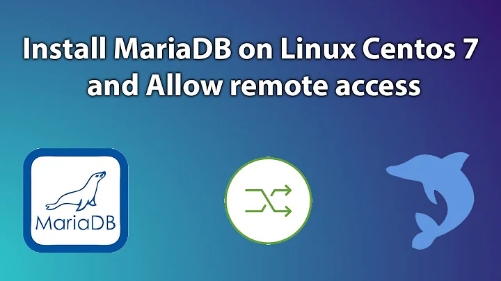 Install MariaDB on Linux Centos 7 and Allow remote access