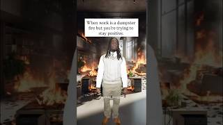 When work is a dumpster fire but you’re trying to stay positive. #funnyworkmemes #workhumor