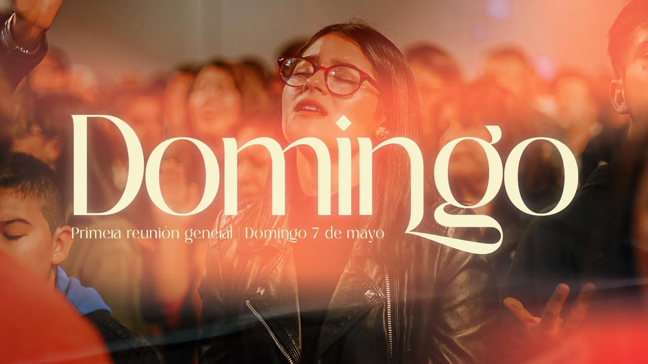 EN VIVO 🔴 Domingo 7 de Mayo | Primera Reunion General - YouTube