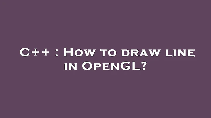 C++ : How to draw line in OpenGL?
