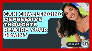 Can Challenging Depressive Thoughts Rewire Your Brain? - CBT for Gen Z