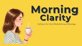 Morning Clarity β Soft Jazz for Clear Minds & Focused Mornings