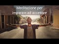 Meditazione act per imparare ad accettare emozioni e pensieri spiacevoli