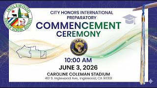 City Honors Commencement Ceremony (Inglewood Unified School District) June 3. 2026 10am PST