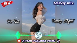 Melody Mix Funky Night 2024 New Dj Than Tun Aung Offical ✔