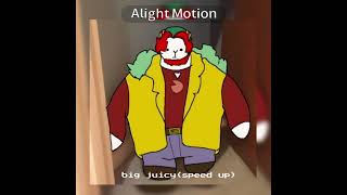 big juicy(speed up)