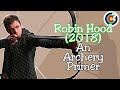 Robin Hood (2018) - An Archery Primer