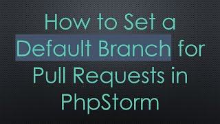 How to Set a Default Branch for Pull Requests in PhpStorm