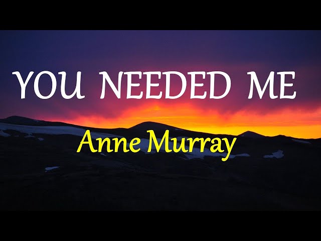 YOU NEEDED ME  - ANNE MURRAY lyrics (HD) class=