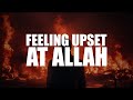 I FEEL UPSET AT ALLAH MY PROBLEMS DON T GO AWAY I FEEL UPSET AT ALLAH MY PROBLEMS DON T GO AWAY