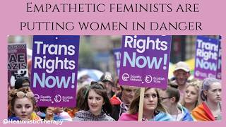 Your "empathy & acceptance" will be the ending of you. Trans violence is a real threat to women