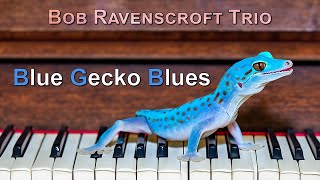 Blue Gecko Blues - Bob Ravenscroft Trio - Playing the Blues