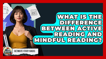 What Is The Difference Between Active Reading And Mindful Reading? - Ultimate Study Hacks