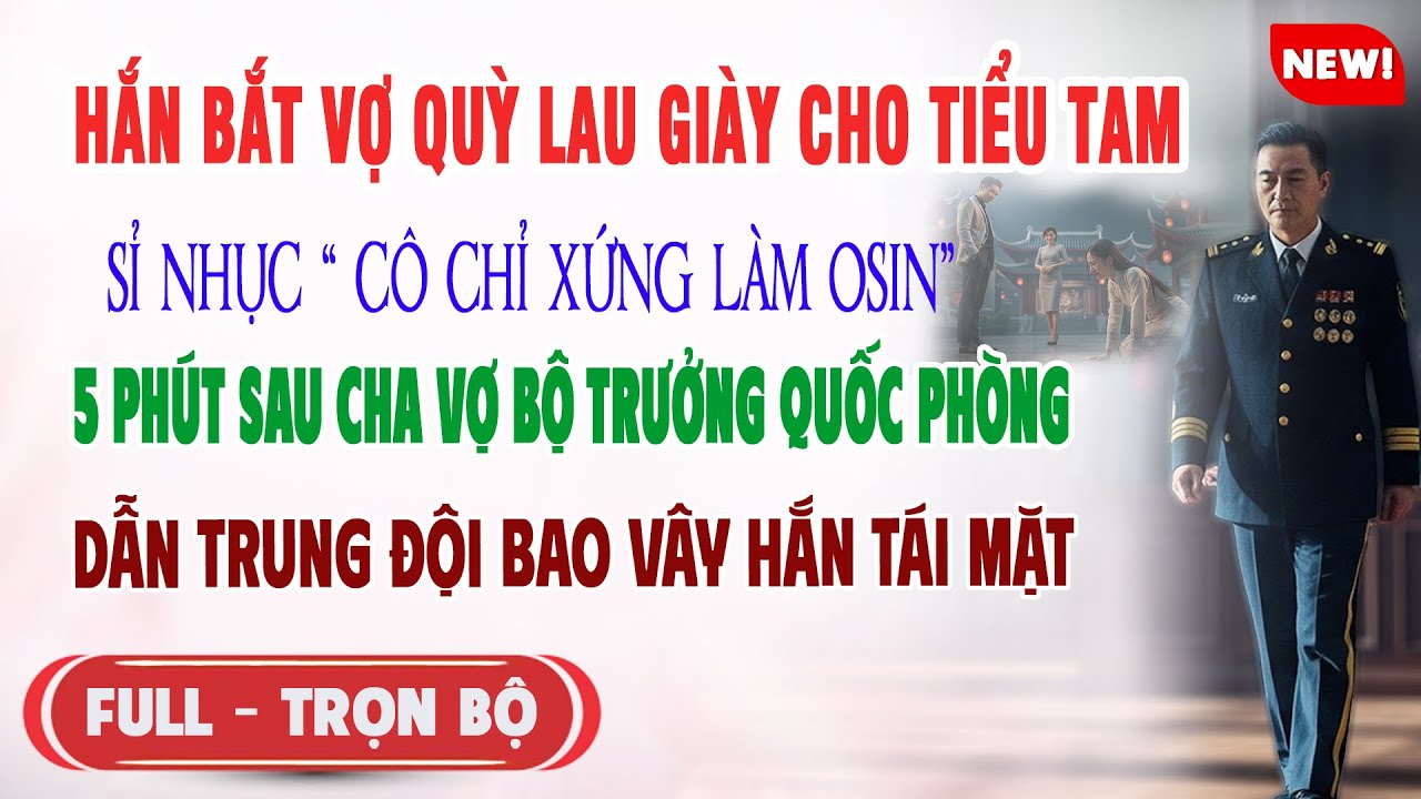 ♥️ Truyện Ngôn Tình CHỒNG SỈ NHỤC BẮT VỢ QUỲ LAU GIÀY CHO TIỂU TAM 5p Sau Cha Vợ Bộ Tới Hắn Tái Mặt