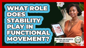 What Role Does Stability Play In Functional Movement? - Functional and Integrative Wellness Guru