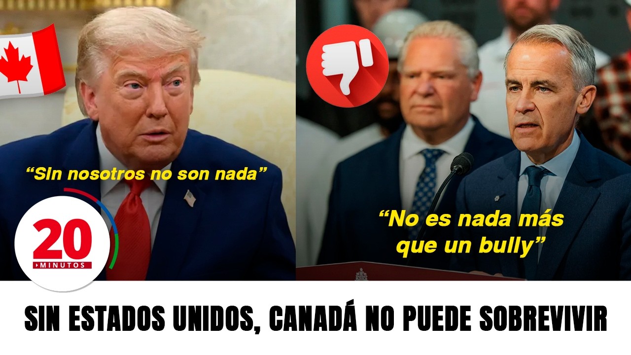 "SIN ESTADOS UNIDOS, CANADÁ NO PUEDE SOBREVIVIR"