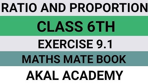 Class 6th||Ratio And Proportion||Exercise 9.1||maths mate Book||Akal academy||