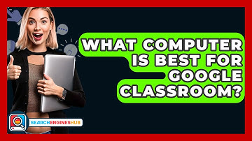 What Computer Is Best For Google Classroom? - SearchEnginesHub.com