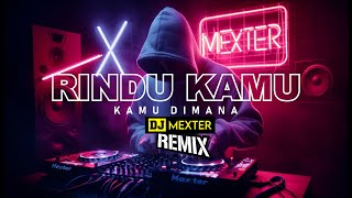 Download Lagu FULL BASS REMIX MELAYU - RINDU KAMU, KAMU DIMANA (DJ MEXTER) MP3