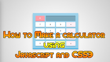 How to Make a calculator using Javascript and CSS3 ?