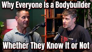 Why Everyone Is a Bodybuilder Whether They Know It or Not