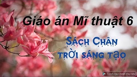Giáo án Mĩ thuật 6 sách Chân trời sáng tạo. Trong video có hướng dẫn cách tải bản word về máy tính.