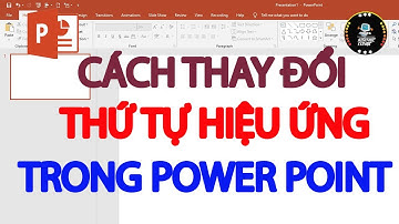 Cách thay đổi thứ tự hiệu ứng trong Powerpoint