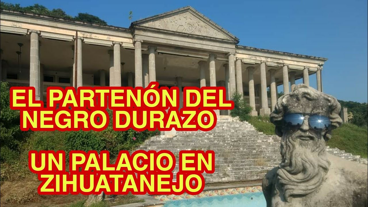 Explorando EL PARTENÓN del NEGRO DURAZO en Zihuatanejo - YouTube