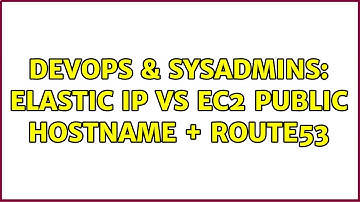 DevOps & SysAdmins: Elastic IP vs EC2 Public Hostname + Route53 (4 Solutions!!)