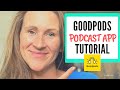 Goodpods podcast app complete walkthrough tutorial and review