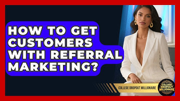How To Get Customers With Referral Marketing? - College Dropout Millionaire