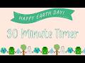 30 Minute Timer - Earth Day Theme - Calm Chime Ending Timer Notification - No Music