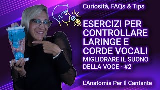 COME MIGLIORARE il suono della VOCE #2 - Esercizi per controllare laringe e corde vocali