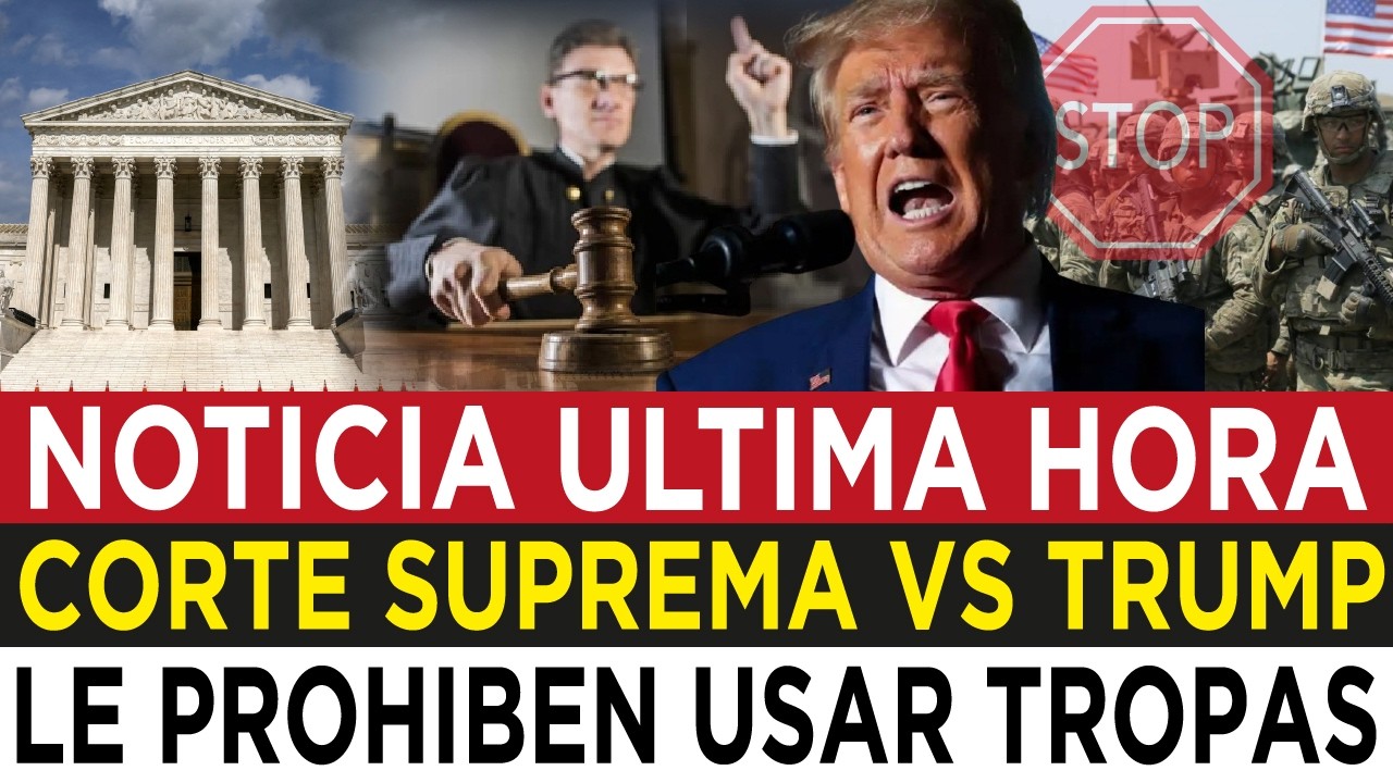 LA CORTE SUPREMA PONE FRENO a TROPAS de TRUMP