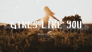 Maroon 5 - Girls Like You (Lyrics)