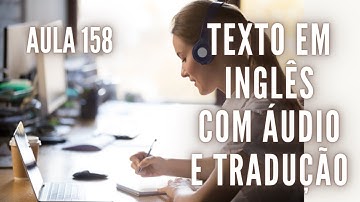 APRENDA INGLÊS COM LEITURA GUIADA - TEXTO EM INGLÊS COM ÁUDIO E TRADUÇÃO #AULA 158