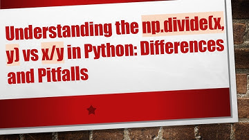 Understanding the np.divide(x, y) vs x/y in Python: Differences and Pitfalls