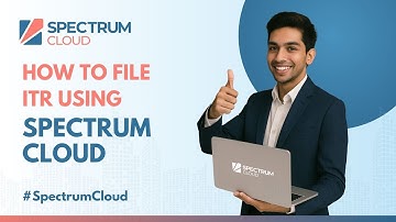 Step-by-Step ITR Filing Demo | File Income Tax Return with Spectrum Cloud