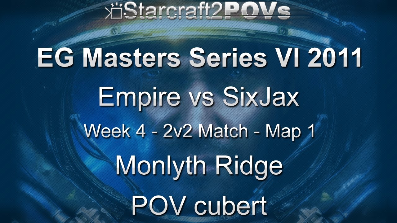 SC2 WoL - EG_Masters VI 2011 - Empire vs SixJax - WK4 2v2 - Map 1 - Monlyth Ridge - cubert