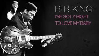 B.B.King - I&#39;VE GOT A RIGHT TO LOVE MY BABY