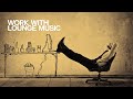 Let's Work with Lounge Music - Relaxing Sound