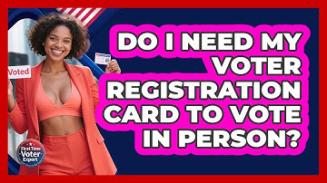 Do I Need My Voter Registration Card To Vote In Person? - First Time Voter Expert