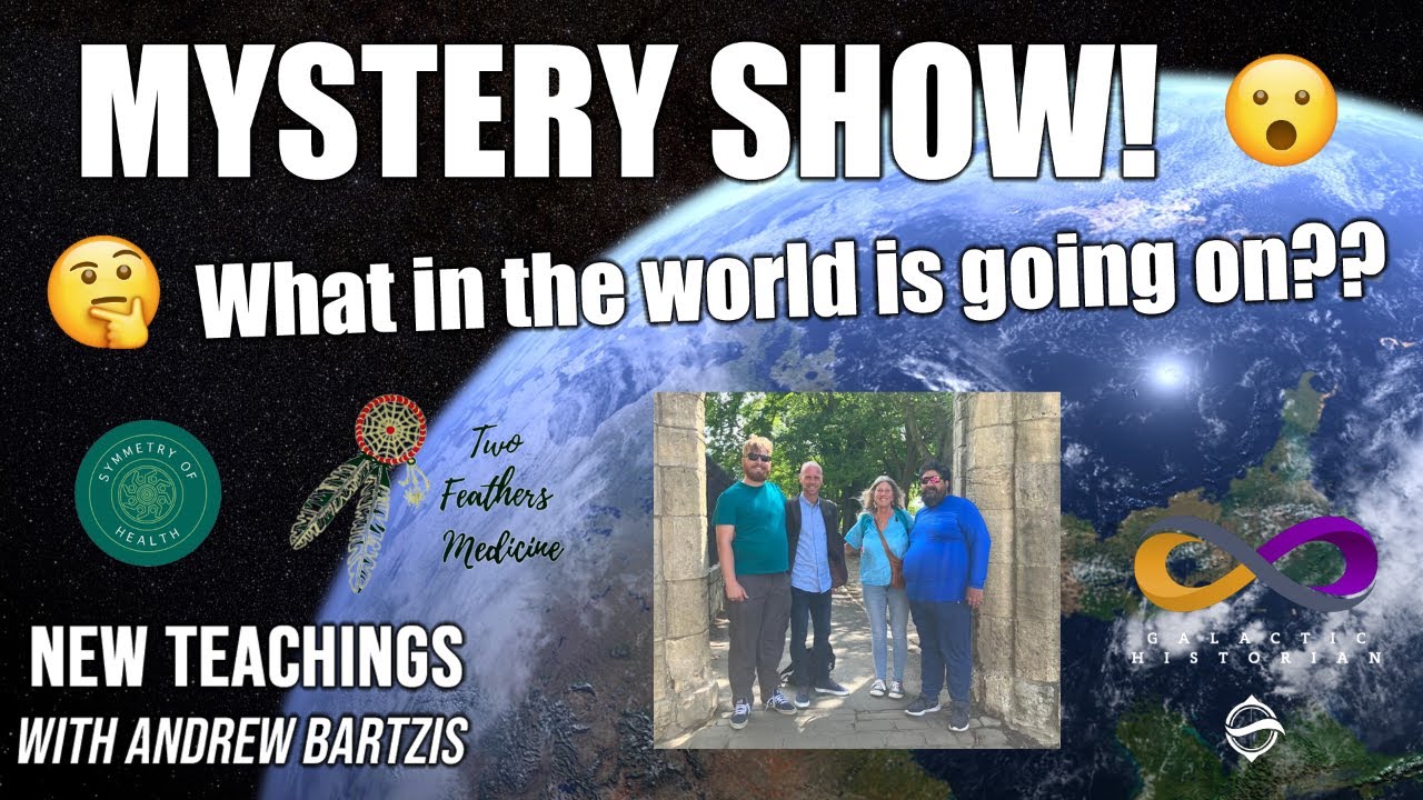 New Teachings with Andrew Bartzis - MYSTERY SHOW  What in the world is going on    8 17 23