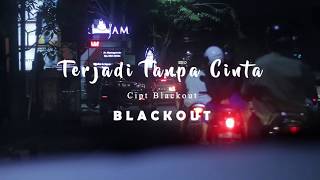 Blackout - Terjadi Tanpa Cinta