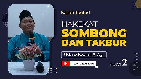 Hakekat Sombong dan Takbur - Awaludin Makrifatullah | Ustadz Iswardi, S. Ag (Part 2)
