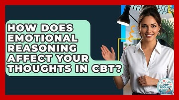 How Does Emotional Reasoning Affect Your Thoughts In CBT? - CBT Toolkit