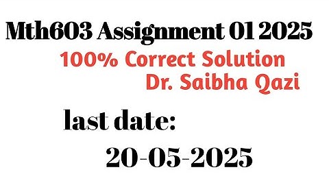Mth603 assignment 01 Solution 2025 | Dr Saibha Qazi