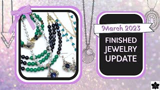 Finished Jewelry Update - March 2023
