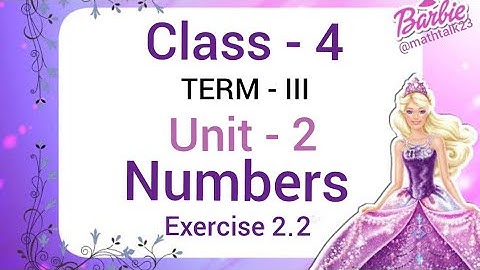 Class - 4 Term - III Unit - 2 Numbers Exercise 2.2