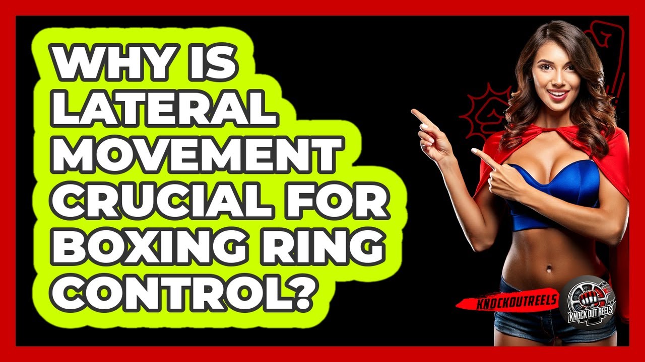 Why Is Lateral Movement Crucial For Boxing Ring Control? - Knock Out Reels